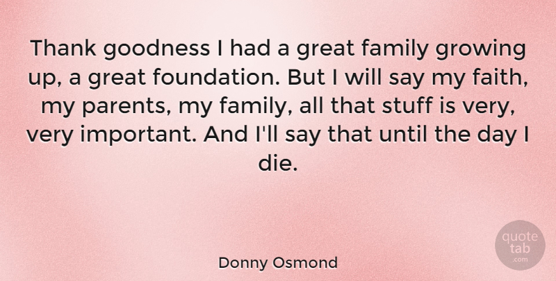 Donny Osmond Quote About Growing Up, Parent, Important: Thank Goodness I Had A...