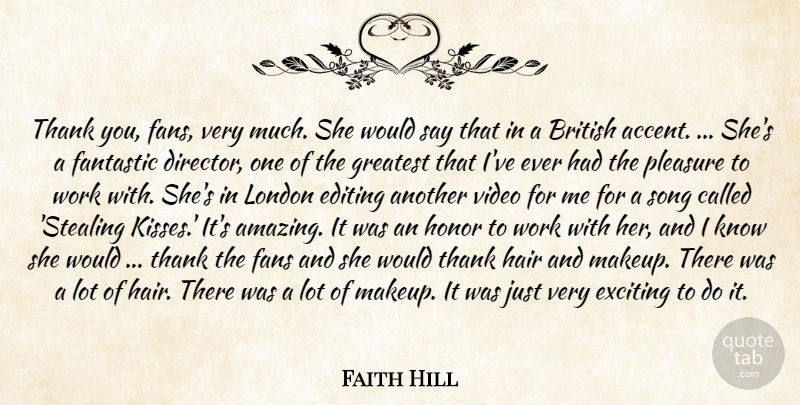 Faith Hill Quote About British, Editing, Exciting, Fans, Fantastic: Thank You Fans Very Much...