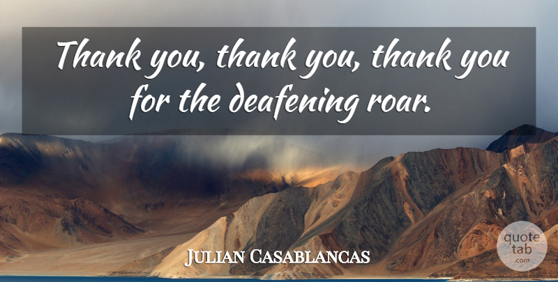 Julian Casablancas Quote About Thank: Thank You Thank You Thank...