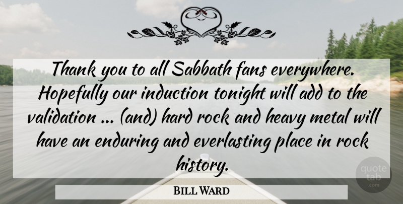 Bill Ward Quote About Add, Enduring, Fans, Hard, Heavy: Thank You To All Sabbath...