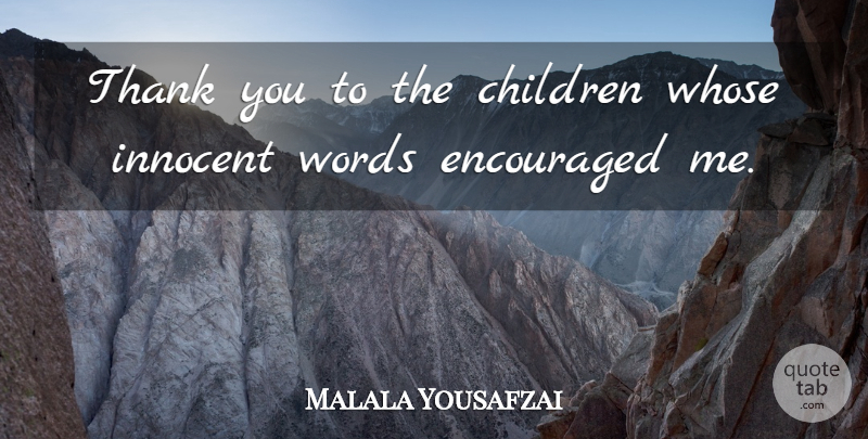 Malala Yousafzai Quote About Children, Encouraged, Whose: Thank You To The Children...