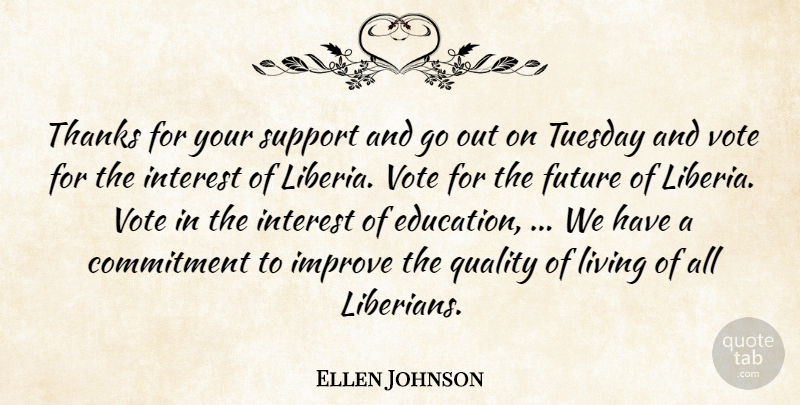 Ellen Johnson Quote About Commitment, Future, Improve, Interest, Living: Thanks For Your Support And...