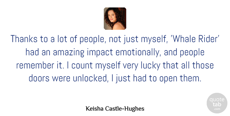Keisha Castle-Hughes Quote About Amazing, Count, Doors, Lucky, Open: Thanks To A Lot Of...