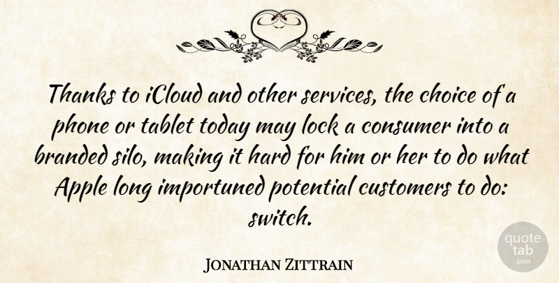 Jonathan Zittrain Quote About Apple, Branded, Consumer, Customers, Hard: Thanks To Icloud And Other...