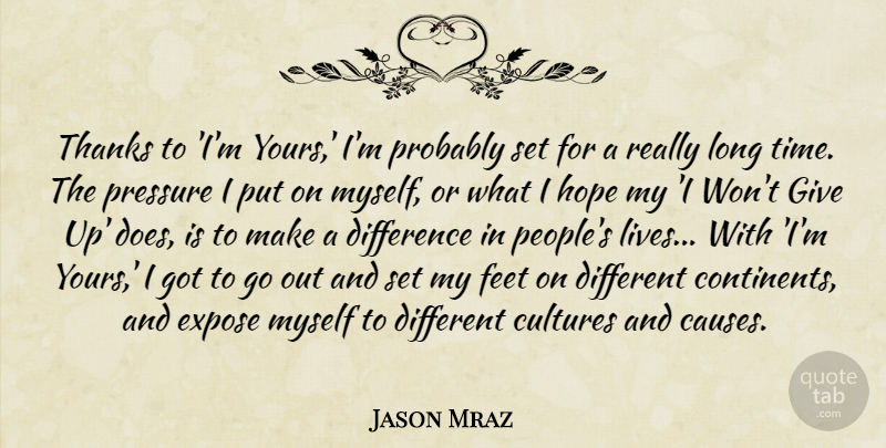 Jason Mraz Quote About Cultures, Difference, Expose, Feet, Hope: Thanks To Im Yours Im...