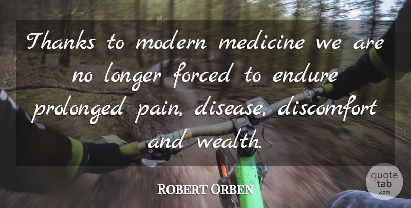 Robert Orben Quote About Pain, Medicine, Disease: Thanks To Modern Medicine We...