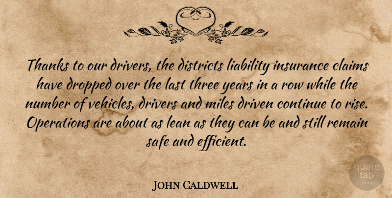 John Caldwell Quote About Claims, Continue, Districts, Driven, Drivers: Thanks To Our Drivers The...