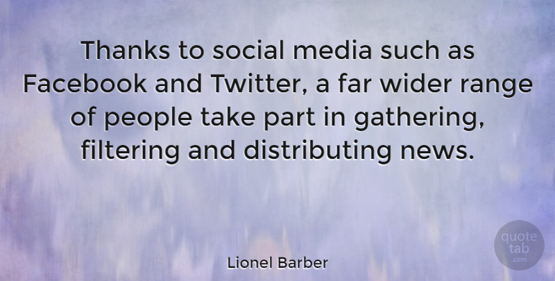 Lionel Barber Quote About Media, People, News: Thanks To Social Media Such...