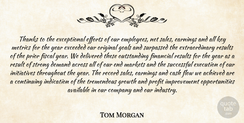 Tom Morgan Quote About Achieved, Across, Available, Cash, Company: Thanks To The Exceptional Efforts...