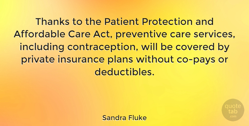 Sandra Fluke Quote About Affordable, Covered, Including, Insurance, Patient: Thanks To The Patient Protection...