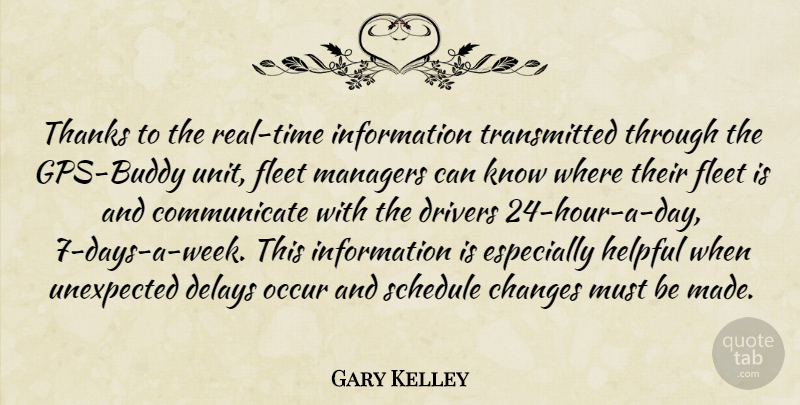 Gary Kelley Quote About Changes, Delays, Drivers, Fleet, Helpful: Thanks To The Real Time...
