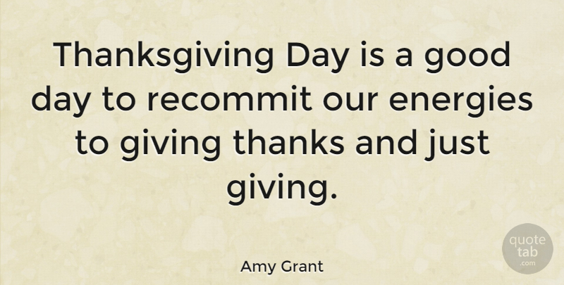 Amy Grant Quote About Energies, Good, Thanksgiving: Thanksgiving Day Is A Good...