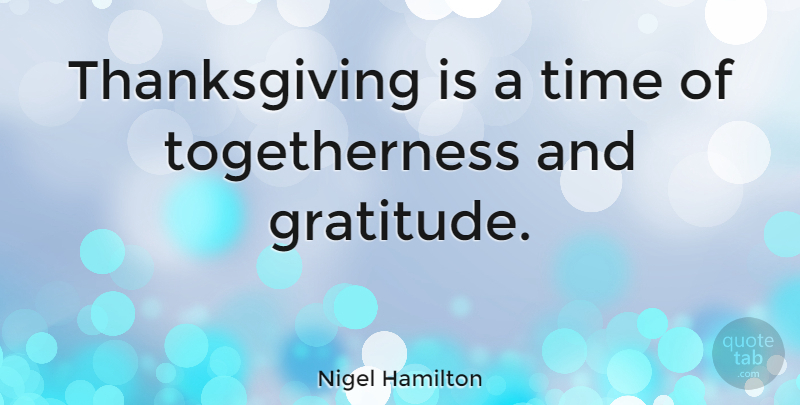Nigel Hamilton Quote About Thanksgiving, Time: Thanksgiving Is A Time Of...