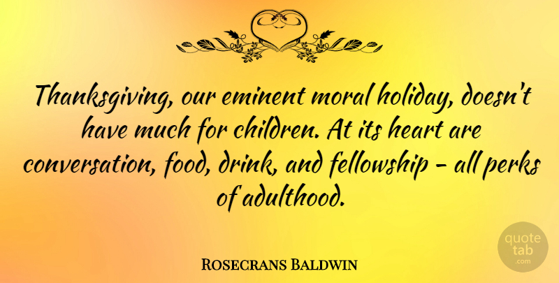 Rosecrans Baldwin Quote About Eminent, Fellowship, Food, Perks: Thanksgiving Our Eminent Moral Holiday...