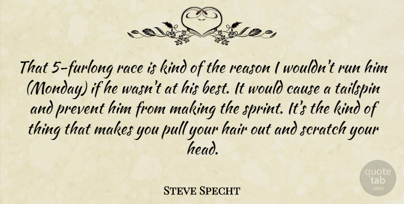 Steve Specht Quote About Cause, Hair, Prevent, Pull, Race: That 5 Furlong Race Is...