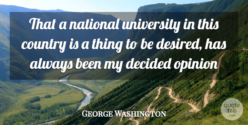 George Washington Quote About Country, Decided, National, Opinion, University: That A National University In...