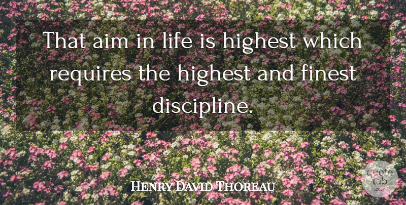 Henry David Thoreau Quote About Goal, Discipline, Life Is: That Aim In Life Is...