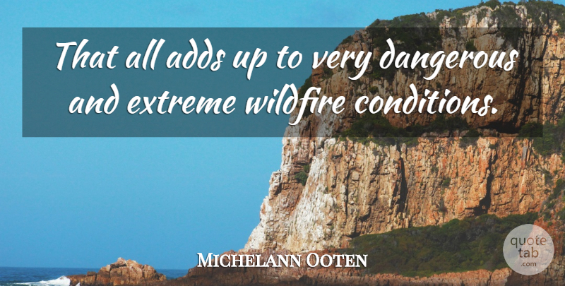 Michelann Ooten Quote About Adds, Dangerous, Extreme: That All Adds Up To...