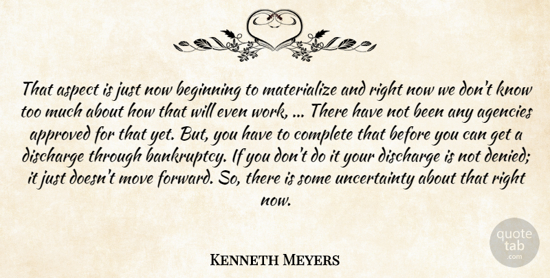 Kenneth Meyers Quote About Agencies, Approved, Aspect, Beginning, Complete: That Aspect Is Just Now...
