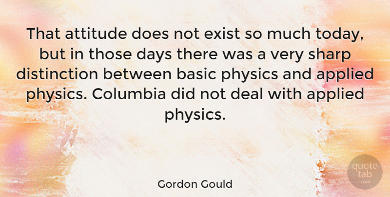 Gordon Gould Quote About Attitude, Today, Doe: That Attitude Does Not Exist...