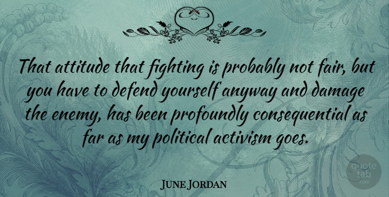 June Jordan Quote About Attitude, Fighting, Political: That Attitude That Fighting Is...