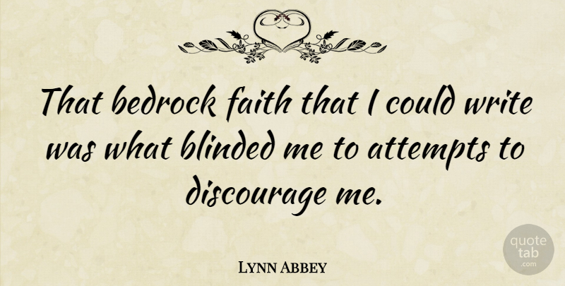 Lynn Abbey Quote About Writing, Discouraging, Blinded: That Bedrock Faith That I...