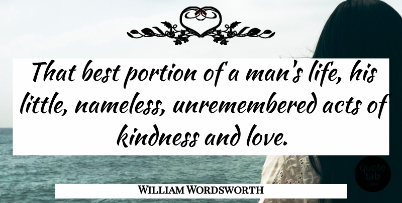 William Wordsworth Quote About Love, Inspirational, Life: That Best Portion Of A...