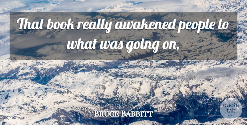 Bruce Babbitt Quote About Awakened, Book, People: That Book Really Awakened People...
