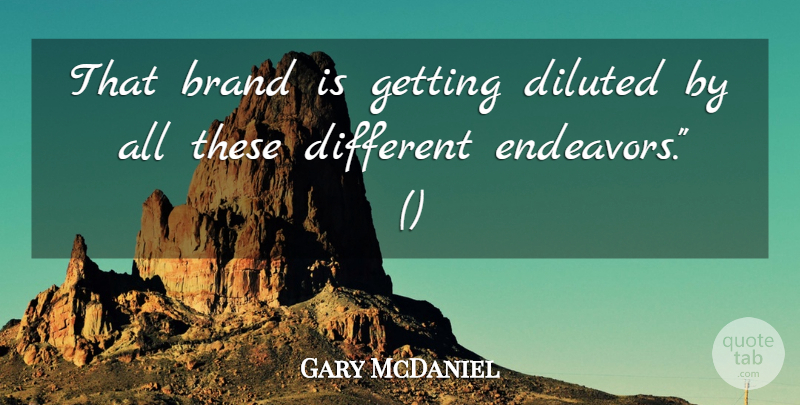 Gary McDaniel Quote About Brand: That Brand Is Getting Diluted...