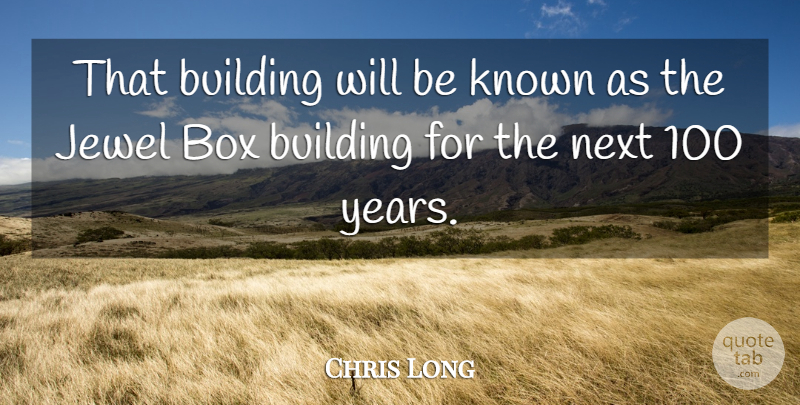 Chris Long Quote About Box, Building, Jewel, Known, Next: That Building Will Be Known...