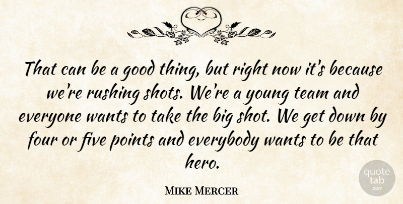 Mike Mercer Quote About Everybody, Five, Four, Good, Points: That Can Be A Good...