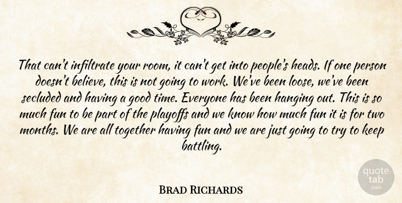 Brad Richards Quote About Fun, Good, Hanging, Infiltrate, Playoffs: That Cant Infiltrate Your Room...