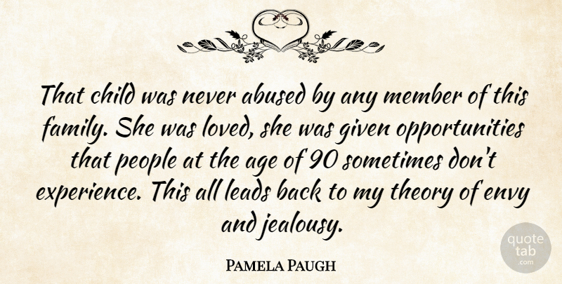 Pamela Paugh Quote About Age, Child, Envy, Given, Leads: That Child Was Never Abused...