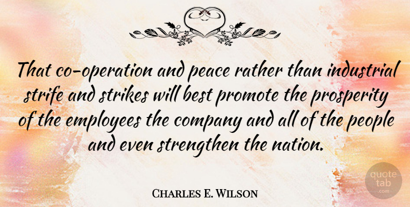 Charles E. Wilson Quote About Best, Company, Industrial, Peace, People: That Co Operation And Peace...