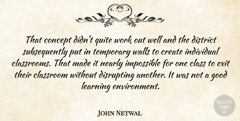 John Netwal Quote About Class, Classroom, Concept, Create, District: That Concept Didnt Quite Work...
