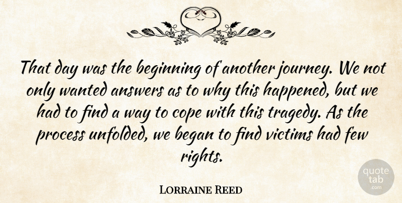 Lorraine Reed Quote About Answers, Began, Beginning, Cope, Few: That Day Was The Beginning...