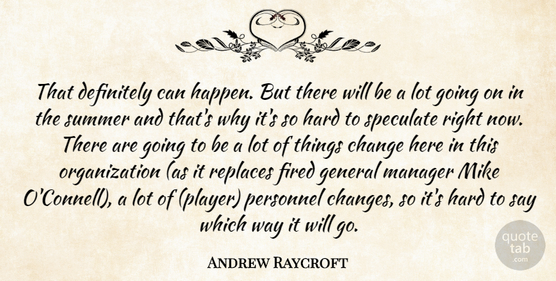 Andrew Raycroft Quote About Change, Definitely, Fired, General, Hard: That Definitely Can Happen But...