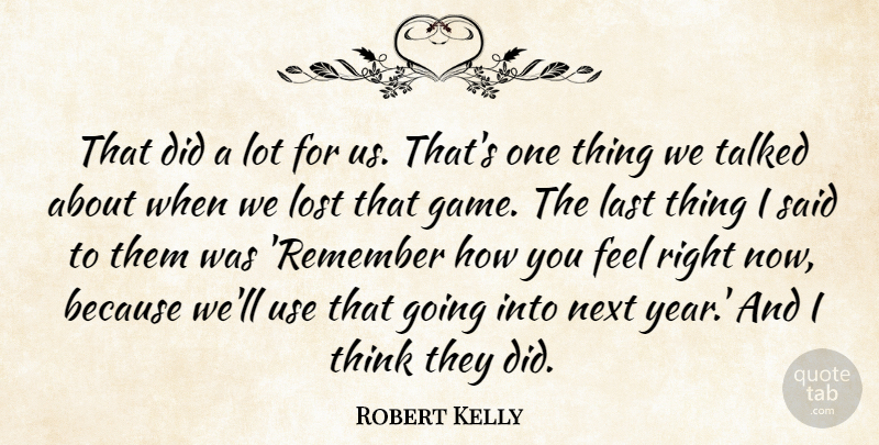 Robert Kelly Quote About Last, Lost, Next, Talked: That Did A Lot For...