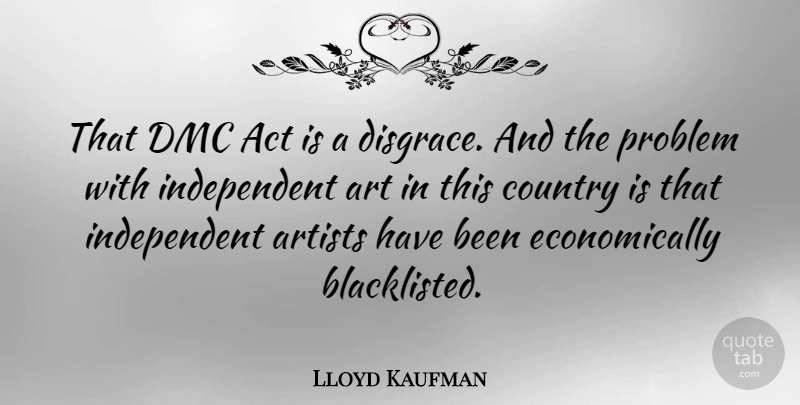 Lloyd Kaufman Quote About Act, Art, Country: That Dmc Act Is A...