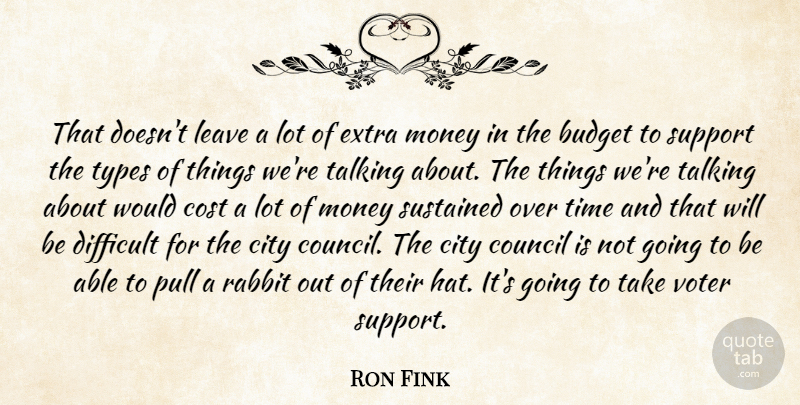Ron Fink Quote About Budget, City, Cost, Council, Difficult: That Doesnt Leave A Lot...