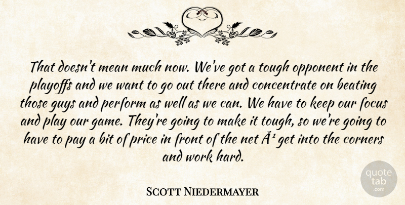 Scott Niedermayer Quote About Beating, Bit, Corners, Focus, Front: That Doesnt Mean Much Now...