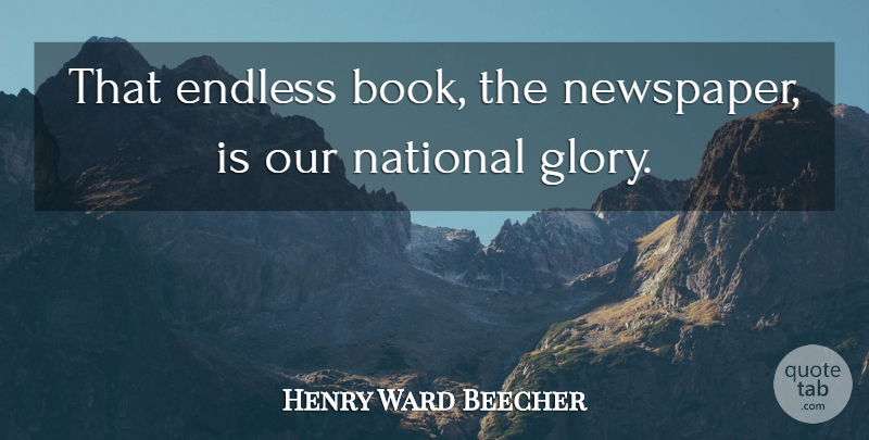 Henry Ward Beecher Quote About Book, Glory, Endless: That Endless Book The Newspaper...