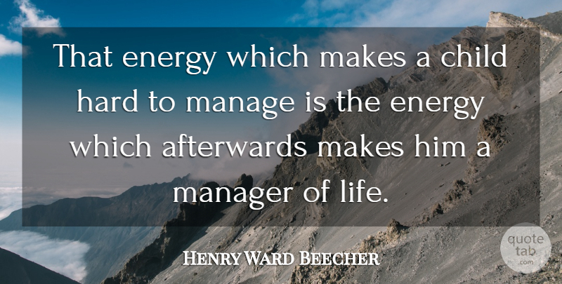 Henry Ward Beecher Quote About Children, Energy, Manage: That Energy Which Makes A...