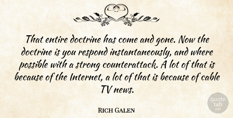 Rich Galen Quote About Cable, Doctrine, Entire, Possible, Respond: That Entire Doctrine Has Come...