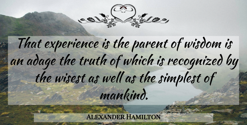 Alexander Hamilton Quote About Parent, Human Nature, Adages: That Experience Is The Parent...