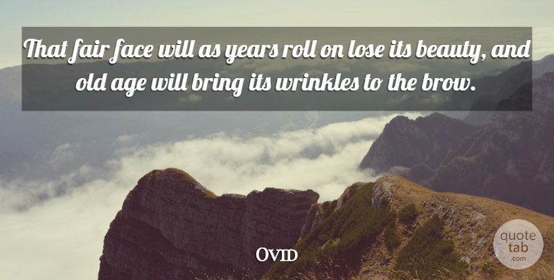 Ovid Quote About Years, Wrinkles, Age: That Fair Face Will As...