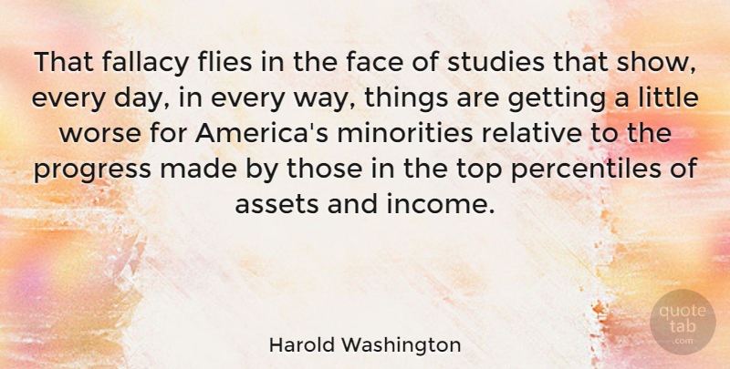 Harold Washington Quote About Assets, Fallacy, Flies, Minorities, Relative: That Fallacy Flies In The...