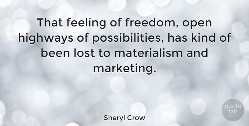 Sheryl Crow Quote About Feelings, Marketing, Kind: That Feeling Of Freedom Open...