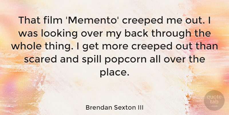 Brendan Sexton III Quote About Spill: That Film Memento Creeped Me...