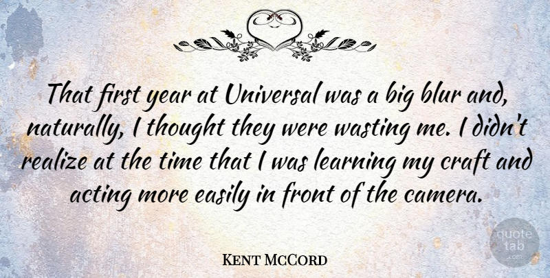 Kent McCord Quote About Years, Acting, Crafts: That First Year At Universal...